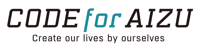 CODE for AIZU Create our lives by ourselves CODE for AIZU（コードフォー会津